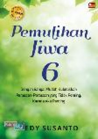 Image of Pemulihan jiwa 6 : Dengan sangat mudah kuletakkan perasaa-perasaan yang tidak penting karena aku penting