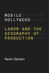 Image of E-Book Mobile Hollywood: Labor and the Geography of Production