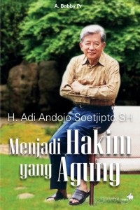 Image of Menjadi Hakim yang Agung: H. Adi Andojo Soetjipto SH