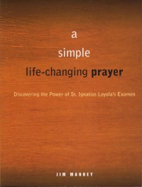 Image of A simple life-changing prayer : Discovering the power of St.Ignatius Loyola's Examen