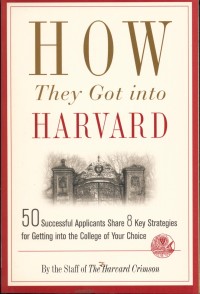 Image of How They Got into Harvard: 50 Successful Applicants Share 8 Key Strategies for Getting into the College of Your Choice