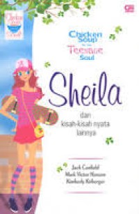 Image of Chicken soup for the teenage soul : Sheila dan kisah-kisah nyata lainnya