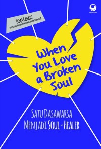 Image of Satu dasawarsa menjadi soul healer = When you a broken soul