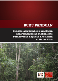 Image of E-book Buku panduan Pengelolaan Sumber Daya Hutan dan Pemanfaatan Mekanisme Pembayaran Layanan Ekosistem di Hutan Adat