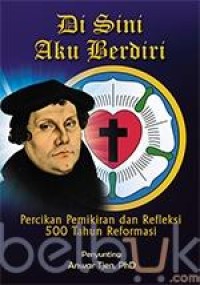 Image of Di sini aku berdiri : Percikan pemikiran dan refleksi 500 tahun reformasi
