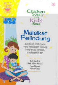 Image of Chicken soup for the kid's soul : Malaikat pelindung : dan kisah-kisah nyata yang menggugah tentang keberanian, harapan dan kegembiraan