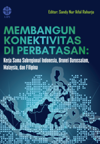 Image of E-book Membangun konektivitas di perbatasan : Kerja sama subregional Indonesia, Brunei Darussalam, Malaysia, dan Filipina