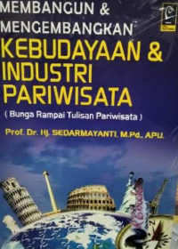 Image of Membangun dan mengembangkan kebudayaan dan industri pariwisata (bunga rampai tulisan pariwisata)