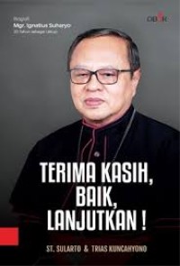 Image of Terima kasih, baik, lanjutkan! : Biografi Mgr. Ignatius Suharyo 20 tahun sebagai Uskup